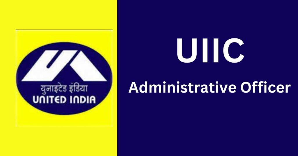 UIIC Administrative Officer Recruitment 2024